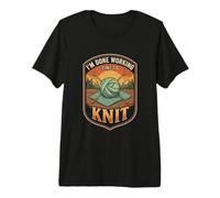 I’m Done Working Time to Knit Yarn Craft Knitter Maker Premium T-Shirt