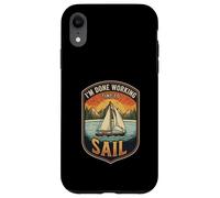 I’m Done Working Time To Sail Sailing Boat Ocean Skipper Case for iPhone XR