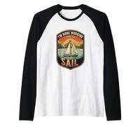 I’m Done Working Time to Sail Sailing Boat Ocean Skipper Raglan Baseball Tee