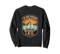 I’m Done Working Time To Sail Sailing Boat Ocean Skipper Sweatshirt