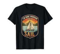 I’m Done Working Time to Sail Sailing Boat Ocean Skipper T-Shirt