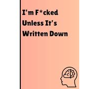 I’m F*cked Unless It’s Written Down