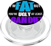 I´m Fat But You´re Ugly at Least, I Can Diet - Fat PopSockets PopGrip for MagSafe