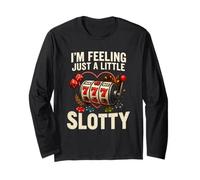 I’m Feeling Just A Little Slotty Funny Casino Slots Long Sleeve T-Shirt