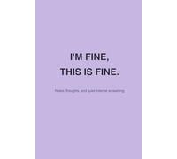 I’M FINE, THIS IS FINE.: Notes, thoughts, and quiet internal screaming (This Is My Life Now)