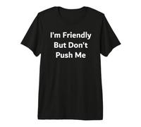 I’m Friendly But Don’t Push Me Premium T-Shirt