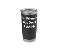 I’m Friendly But Don’t Push Me Stainless Steel Insulated Tumbler