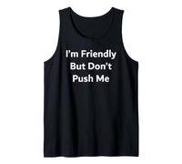 I’m Friendly But Don’t Push Me Tank Top