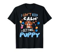 I’m Getting A Dog New Puppy I Cant Keep Calm Getting A Puppy T-Shirt