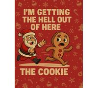 I’m Getting the Hell Out of Here - The Cookie Notebook: A Funny Santa and Gingerbread Man Christmas Journal - Perfect Gag Gift for Friends, Family, and Coworkers