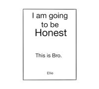 I’m Going to Be Honest: This is bro