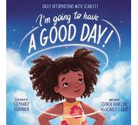 I’m Going to Have a Good Day!: Daily Affirmations with Scarlett