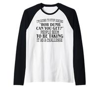 I’m Going to Stop Asking How Dumb Can You Get People Seem to Raglan Baseball Tee