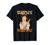 I’m Gonna Let Karma Fix It Because If I Fix It I’m Going to T-Shirt