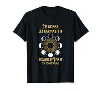 I’m Gonna Let Karma Fix It T-Shirt