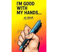 I’m Good with My Hands… At Work: Perfect Gag Gift for Coworkers & Office Friends | Laughs & Slightly Inappropriate Thoughts | 120 Lined Pages