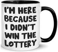 I’M Here Because I Didn’T Win The Lottery Funny Office Mug - Sarcastic Gag Gift for Coworkers/Boss (Women/Men)11 Oz Novelty Drinking Cup