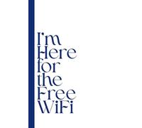 I’m Here for the Free WiFi: Work Notebook, Funny Office Gift for Women, Coworker, Boss, Secret Santa Gag Gift (Blank Lined Journal)