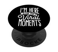 I’m Here for the Viral Moments PopSockets Adhesive PopGrip