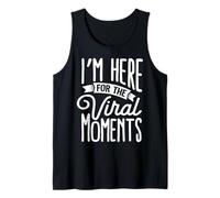I’m Here for The Viral Moments Tank Top