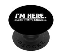 I’m Here. Guess That’s Enough. PopSockets Adhesive PopGrip