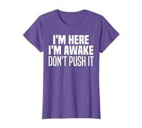 I’m Here I’m Awake Don’t Push It Funny Confidence Saying T-Shirt