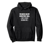 I’m here on my own free will she’s right behind me Husband Pullover Hoodie