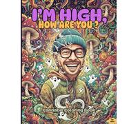 I’M HIGH, HOW ARE YOU ?: A Psychedelic Cannabis Coloring Book for Adults | Trippy AI Art, Stress Relief & Stoner Creativity