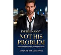 I’m His Nanny Not His Problem: BWWM Cinderella Billionaire Romance (Steamy Billionaire Quick Reads)