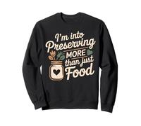 I’m Into Preserving More Than Just Food Canning Preservation Sweatshirt