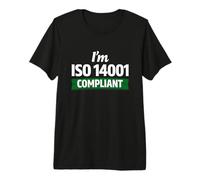 I’m ISO 14001 Compliant - Environmental Management Gift Idea Premium T-Shirt