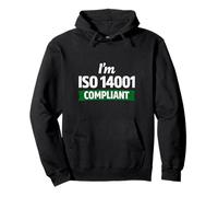 I’m ISO 14001 Compliant - Environmental Management Gift Idea Pullover Hoodie