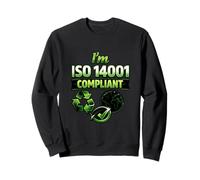 I’m ISO 14001 Compliant - Environmental Management Gift Idea Sweatshirt