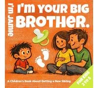I’m Jamie, I’m Your Big Brother: A Children’s Book About Getting a New Sibling (Ages 2-5)
