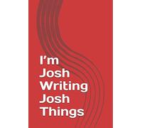 I’m Josh Writing Josh Things: Personalized Lined Notebook/Journal