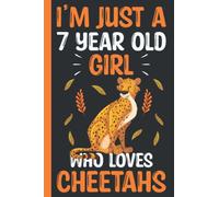 I m Just A 7 Year Old Girl Who Loves Cheetahs Notebook: Cheetah Animal Lover Cheetah Notebook For Men, Women, Girls, Kids - 6x9" 100 Pages