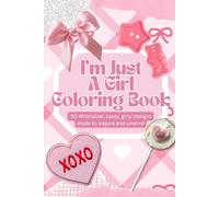 I’m Just a Girl Coloring Book: 50 Fun & Whimsical Girly Pages with Cocktails, Champagne, Roses, Makeup & Aesthetic Designs for Stress Relief and ... Chic, and Playful Designs-Perfect for Sel
