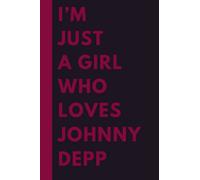 I’m Just A Girl Who Loves Johnny Depp: (6x9) 110 Pages, Funny Notebook, Journal for Writing Notes / A Perfect Gift For Johnny Depp Lovers / Birthday Gift for Football Lovers
