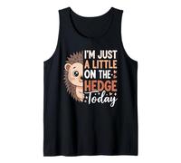 I’m Just A Little On Hedge Today Hedgehog Lover Animal Pun Tank Top