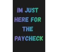 I’m Just Here for the Paycheck