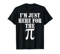 I’m Just Here For The Pi Math Lover Math Nerds Math Joke T-Shirt