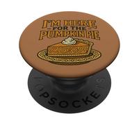 I’m Just Here for the Pumpkin Pie Thanksgiving Humor PopSockets Adhesive PopGrip