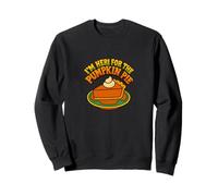 I’m Just Here for the Pumpkin Pie Thanksgiving Humor Sweatshirt