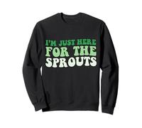 I’m Just Here For The Sprouts Brussel Sprout Sweatshirt