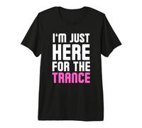 I’m Just Here for The Trance Festival Raver Statement Premium T-Shirt