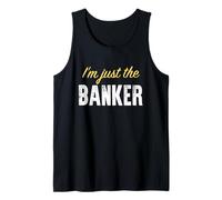 I’m just The Banker - Funny Tank Top