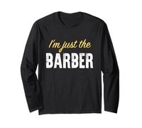 I’m just The Barber - Funny Long Sleeve T-Shirt