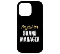 I’m just the Brand Manager - Funny Case for iPhone 14 Pro Max