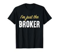 I’m just The Broker - Funny T-Shirt