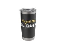 I’m just the Calligrapher - Funny Stainless Steel Insulated Tumbler